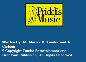 Written Byt M, Martin, K Lundin. and A
Carlson

9 Copyright Zomba Entertainment and
Grantsvill Publishing All Rights Reserved