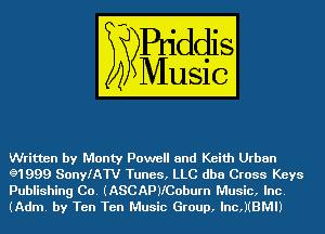 Written by Monty Powell and Keith Urban
g1999 SonyEAW Tunes, LLC dba Cross Keys
Publishing Co. (ASCAPJICoburn Music, Inc.
(Adm. by Ten Ten Music Group, lnc,)(BMIJ