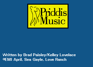 Written by Brad Paisleleelley Lovelace
eEMI April, Sea Gayle, Love Ranch