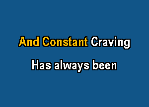 And Constant Craving

Has always been