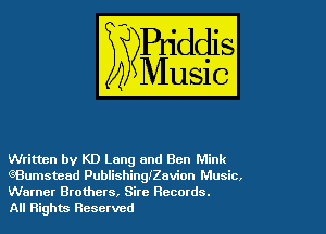 Written by KD Lang and Ben Mink
eBumstead Publishinngavion Music.
Warner Brothers, Sire Records.

All Rights Reserved