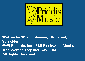 Written by Wilson, Pierson, Strickland.
Schneider

6UVB Records, Inc., EMI Blackwood Music,
Man-Woman Together Now!. Inc.
All Rights Reserved
