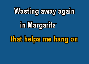 That frozen concoction

that helps me hang on