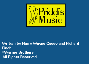 Written by Harry Wovnc Casey and Richard
Finch

GWarnet Brothers
All Rights Reserved