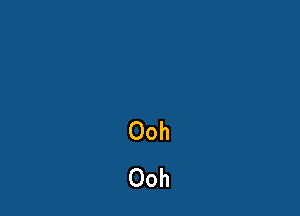Ooh
Ooh