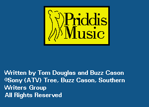 Written by Tom Douglas and Buzz Cuson
GSony (AW) Tree, Buzz Cason. Southern
Writers Group

All Rights Reserved