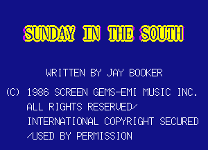 UNDER 0me

WRITTEN BY JQY BOOKER

(C) 1986 SCREEN GEMS-EMI MUSIC INC.
QLL RIGHTS RESERUED
INTERNQTIONQL COPYRIGHT SECURED
U8ED BY PERMISSION