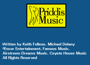 Written by Keith Follese, Michael Delanv
GEncor Entertainment, Famous Music,

Airstream Dreams Music, Coyote House Music
All Rights Reserved