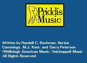 Written by Randall C. Bachman, Burton
Cummings, M.J. Kate, and Garry Peterson

QShillelagh American Music, Unichappell Music
All Rights Reserved