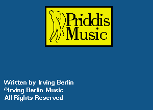 szr-iddis

35

Music

Written by Irving Berlin
aIrving Berlin Music
All Rights Reserved