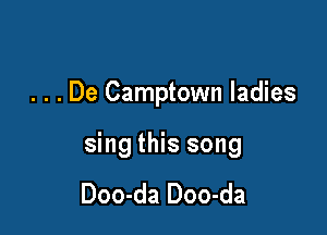 . . . De Camptown ladies

sing this song

Doo-da Doo-da