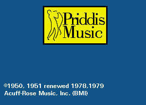 54

Buddl
??Music?

Q1 950, 1951 renewed 1978,1979
Acuff-Rosc Music, Inc. (BM!)