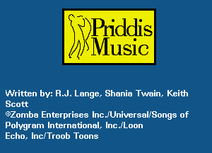 Written bVi H.J. Lange, Shania Twain, Keith
Scott

eZomba Enterprises lncJUniversaliSongs of
Polygram International, lncJLoon

Echo, InciTroob Toons