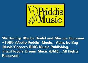 ritten bw Martie Seidel and W

01999 Woolly Puddin' m Adm. by Bug
MusicICareers BMG Music Publish

ing,
lnmJFlovd's Dream Music (BMD. All Highm
Reserved.