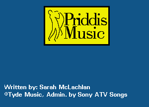 Written bvz Sarah McLachlan
QTvde Music, Admin. by Sony ATV Songs