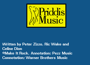 Written by Peter Zizzo, Ric Wake 0nd
Celine Dion

6Make It Rock, Annotationz Pezz Music
Connotatiom Warner Brothers Music