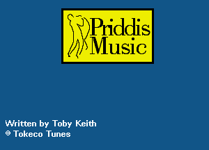 Puddl
??Music?

54

Written by Toby Keith
9 Tokeco Tunes