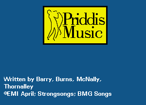 Written by Barty, Burns, McNally,
Thornollcy

eEM! Aprilr Strongsongm BMG Songs