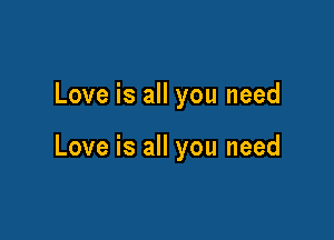 Love is all you need

Love is all you need
