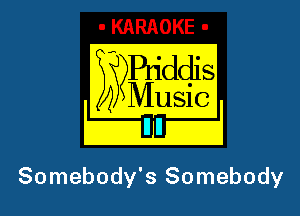 B?Pn'ddis

I 4 Music I

Somebody's Somebody