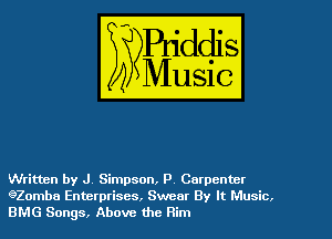Written by J. Simpson, P, Carpenter
920mbe Enterprises, Swear 8y It Music.
BMG Songs, Above the Rim