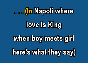 ...(ln Napoli where
love is King

when boy meets girl

here's what they say)