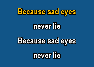 Because sad eyes

neverHe
Because sad eyes

neverHe