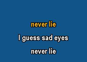 neverHe

I guess sad eyes

neverHe