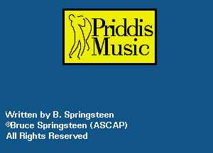 4M

IUSIG

Written by B. Springsteen
6Bruce Springsteen (ASCAP)
All Rights Reserved