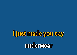 ljust made you say

undenNear