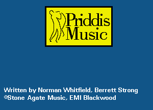 Written by Norman Whitfield, Berrett Strong
(?Smne Agate Music, EMI Blackwood