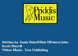 Written by Annie RoboffiBob DiPeieroiJohn
Scott Sherri
gAlmo Music, Tree Publishing