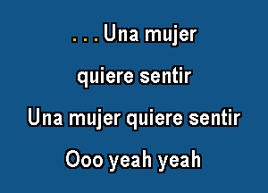 . . . Una mujer
quiere sentir

Una mujer quiere sentir

000 yeah yeah