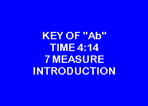 KEY OF Ab
TIME4z14

7MEASURE
INTRODUCTION