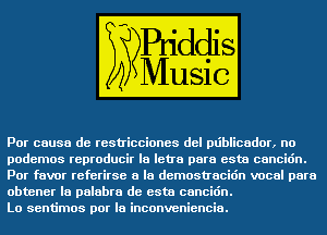 GED cause de restricciones del pliblicador,m9
podemos reproducir la letra para esta cancidn.

Form referirse a la demostracidn vocal para

la palabra de esta cancidn.