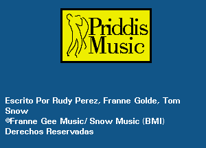 Escrito Por Rudy Perez, Frannc Goldc, Tom
Snow

eFranne Gee Music! Snow Music (BMI)
Derechos Reservadas