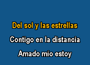 Del sol y las estrellas

Contigo en la distancia

Amado mio estoy