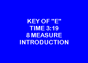 KEY OF E
TIME 3219

8MEASURE
INTRODUCTION
