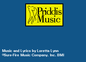 Music and Lyrics by Loretta Lynn
QSure-Fire Music Company. Inc. BMI