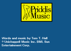 Words and music by Tom T. Hall
(9 Unichappell Music Inc. BMI, Sun
Entertainment Corp.