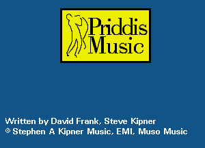 Written by David Frank, Steve Kipner
(3) Stephen A Kipner Music, EMI, Muso Music