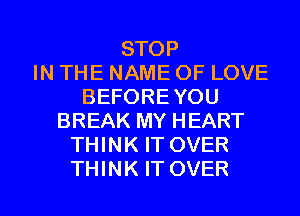 STOP
IN THE NAME OF LOVE
BEFOREYOU
BREAK MY HEART
THINK IT OVER

THINK IT OVER l