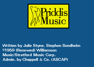 Written by Julie Stvne, Stephen Sondheim
6.1 959 (Renewed) Williamson

MusiciStIetford Music Corp.
Admin. by Chappell 84 Co. (ASCAP)