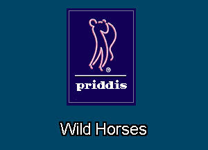 priddis

Wild Horses