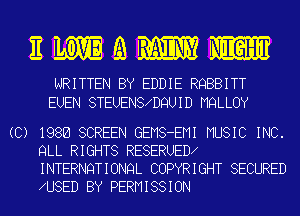 nmamm

WRITTEN BY EDDIE RQBBITT
EUEN STEUEN8 DQUID MQLLOY

(C) 1986 SCREEN GEMS-EMI MUSIC INC.
QLL RIGHTS RESERUED
INTERNQTIONQL COPYRIGHT SECURED
U8ED BY PERMISSION