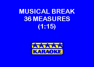 MUSICAL BREAK
36 MEASURES
(1115)