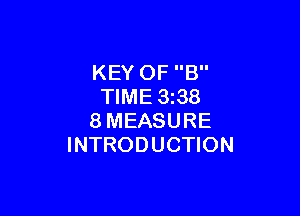 KEY OF B
TIME 3 38

8MEASURE
INTRODUCTION