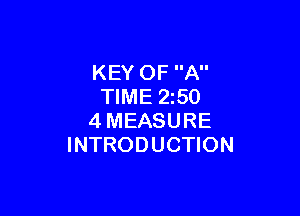 KEY OF A
TIME 2z50

4MEASURE
INTRODUCTION