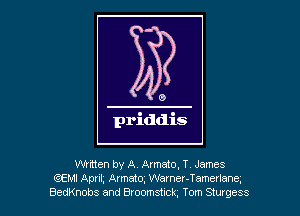 0

priddis

Written by A. Avmatq T James
QEMI Apr i1, Armato, Wamer-Tamerlanc.
BedKnobs and Btoomshck, Tom Siutgess