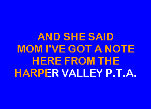 AND SHESAID
MOM I'VE GOT A NOTE
HERE FROM THE
HARPER VALLEY P.T.A.